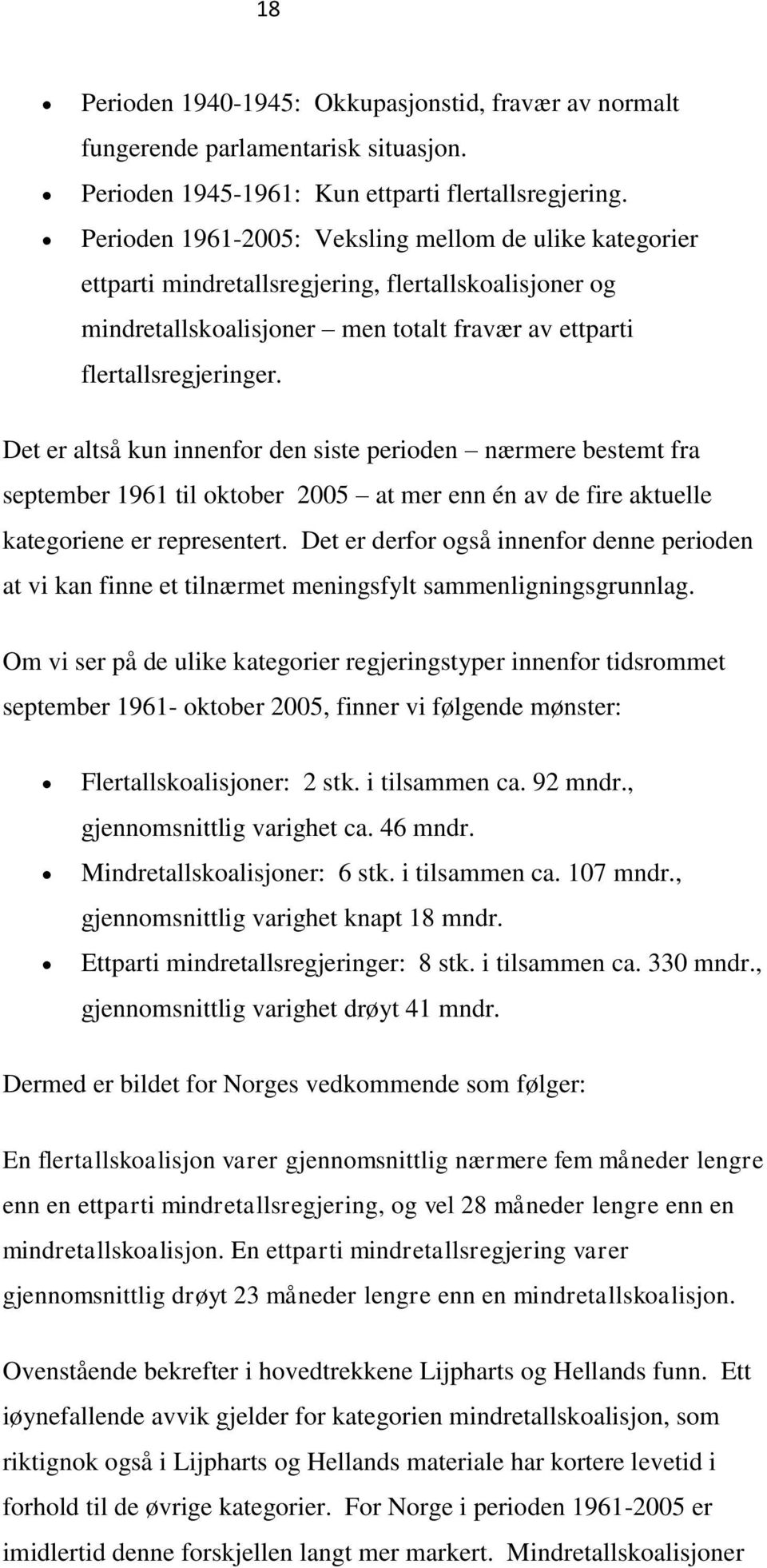 Det er altså kun innenfor den siste perioden nærmere bestemt fra september 1961 til oktober 2005 at mer enn én av de fire aktuelle kategoriene er representert.