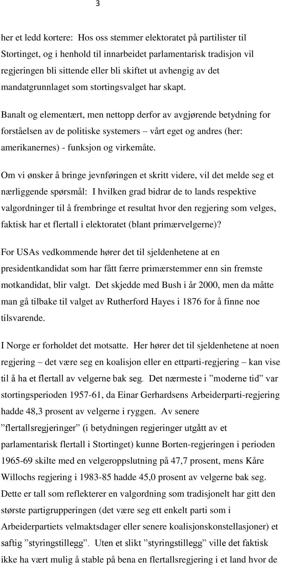 Banalt og elementært, men nettopp derfor av avgjørende betydning for forståelsen av de politiske systemers vårt eget og andres (her: amerikanernes) - funksjon og virkemåte.