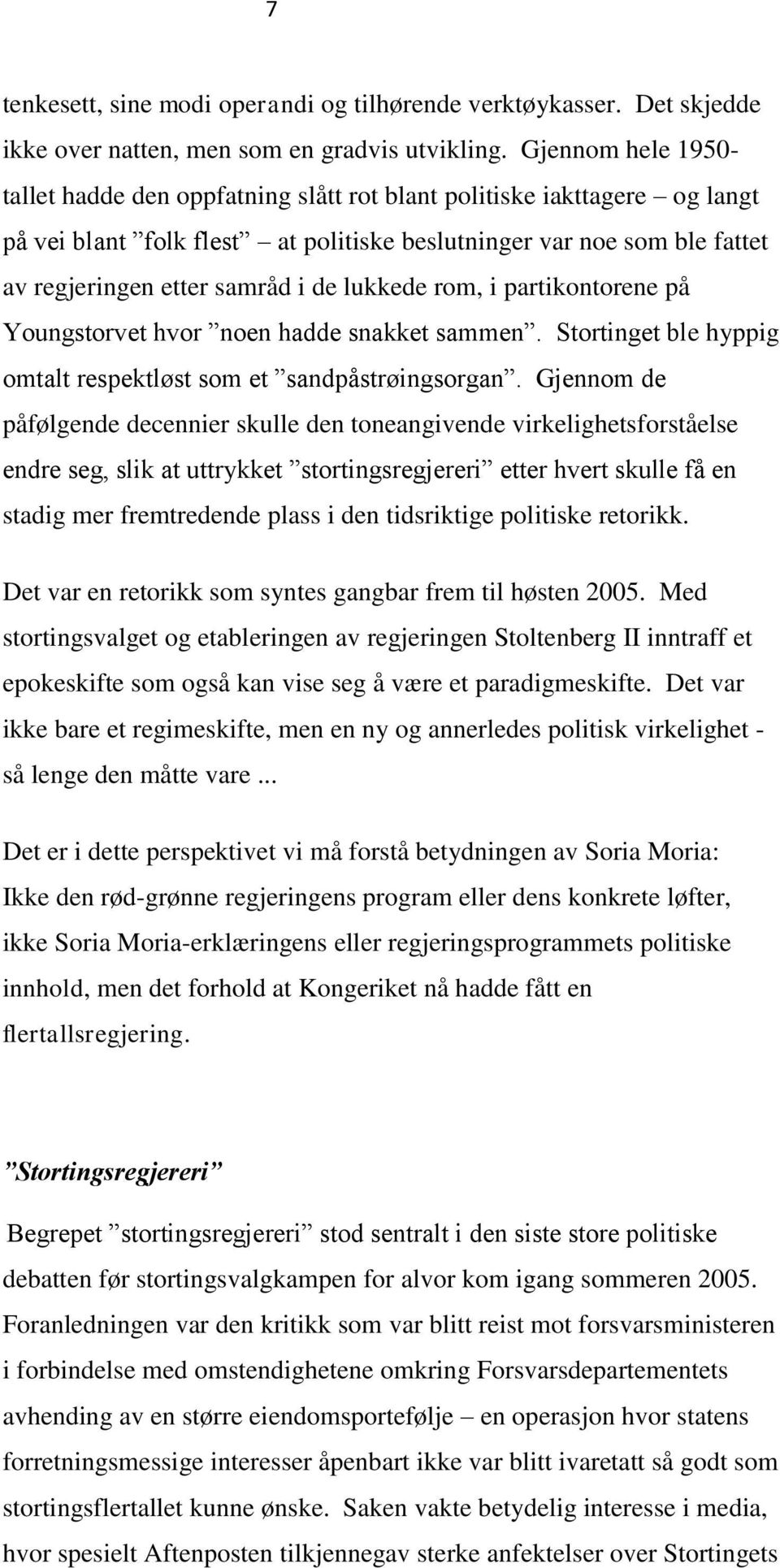 lukkede rom, i partikontorene på Youngstorvet hvor noen hadde snakket sammen. Stortinget ble hyppig omtalt respektløst som et sandpåstrøingsorgan.