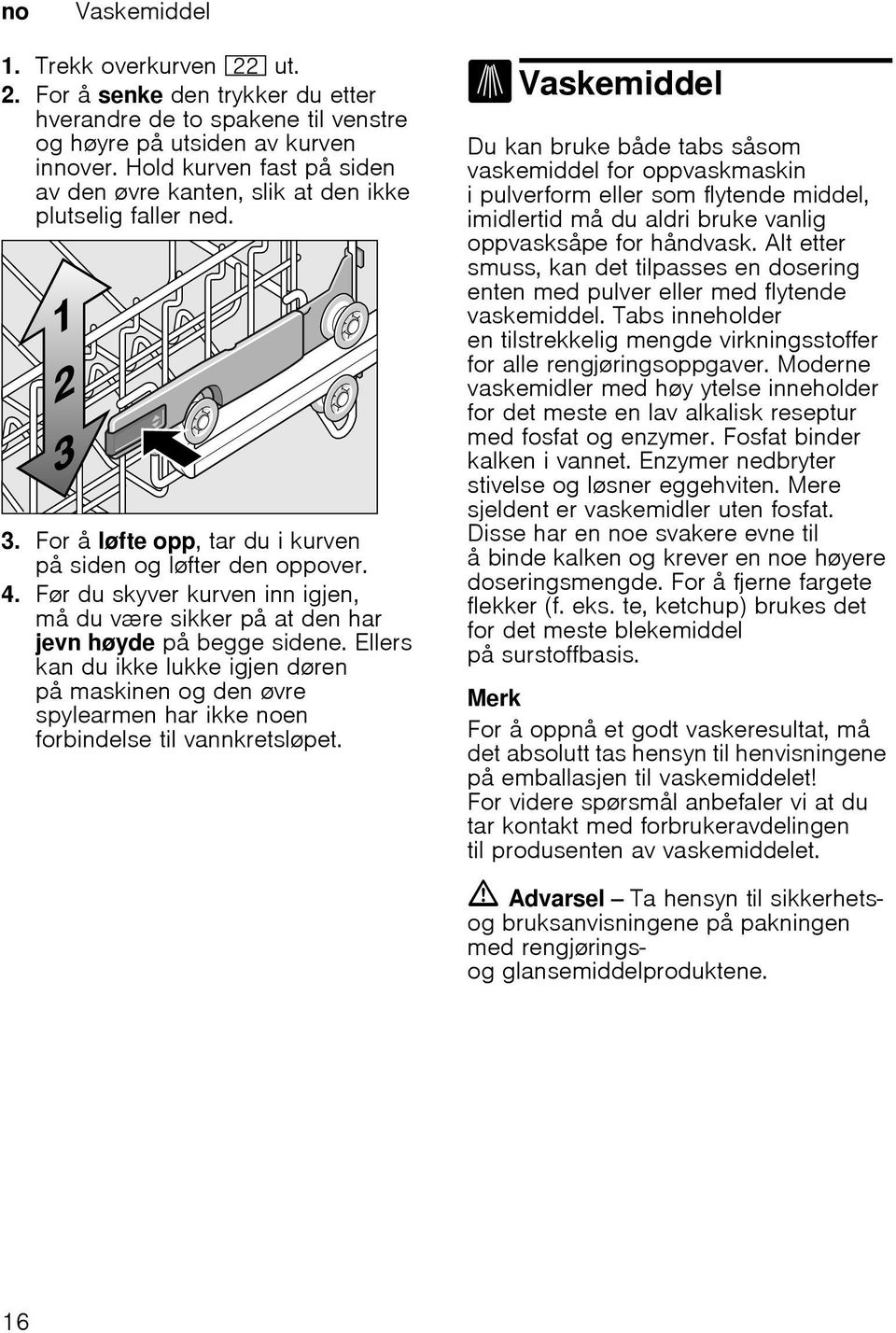 Før du skyver kurven inn igjen, må du være sikker på at den har jevn høyde på begge sidene.