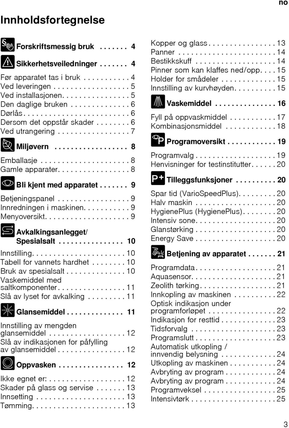 .................... 8 Gamle apparater................. 8 * Bli kjent med apparatet....... 9 Betjeningspanel................. 9 Innredningen i maskinen........... 9 Menyoversikt.