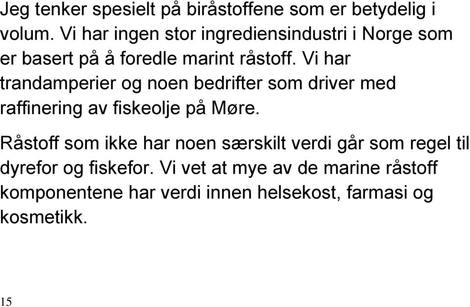 Vi har trandamperier og noen bedrifter som driver med raffinering av fiskeolje på Møre.