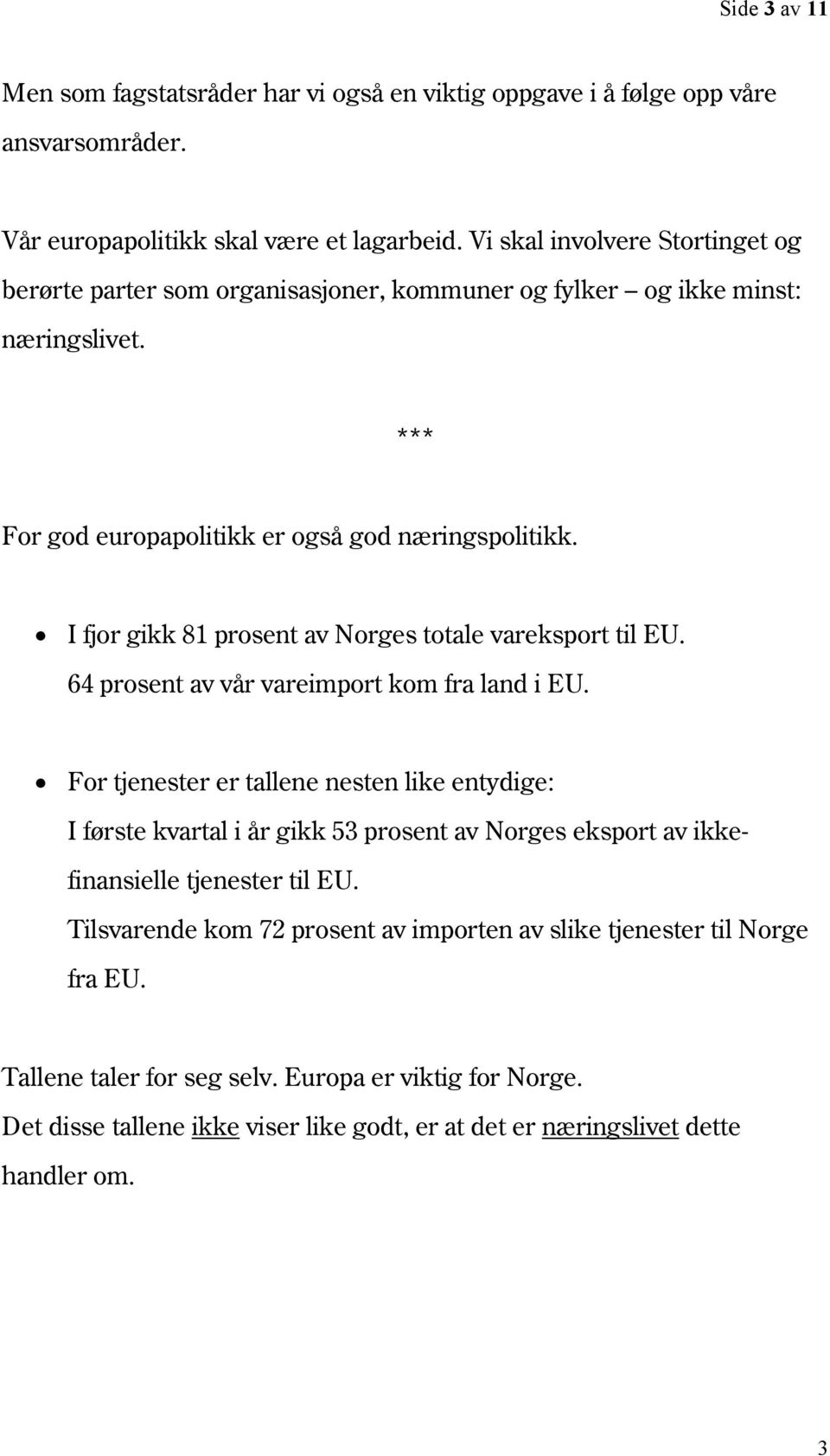 I fjor gikk 81 prosent av Norges totale vareksport til EU. 64 prosent av vår vareimport kom fra land i EU.