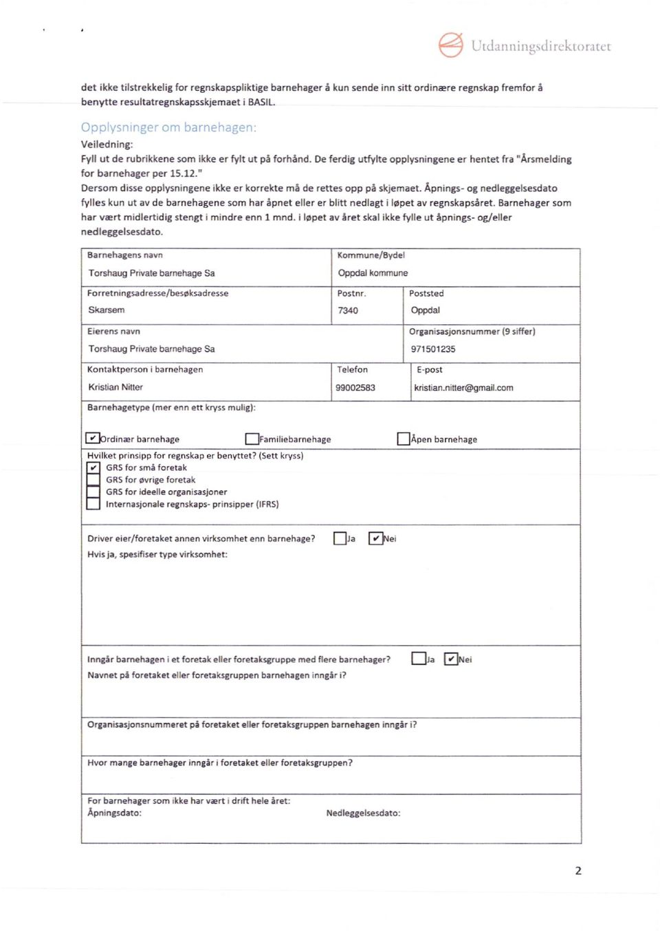 Åpnings- og nedleggelsesdato fylles kun ut av de barnehagene som har åpnet eller er blitt nedlagt i løpet av regnskapsåret. Barnehager som har vært midlertidig stengt i mindre enn 1 mnd.