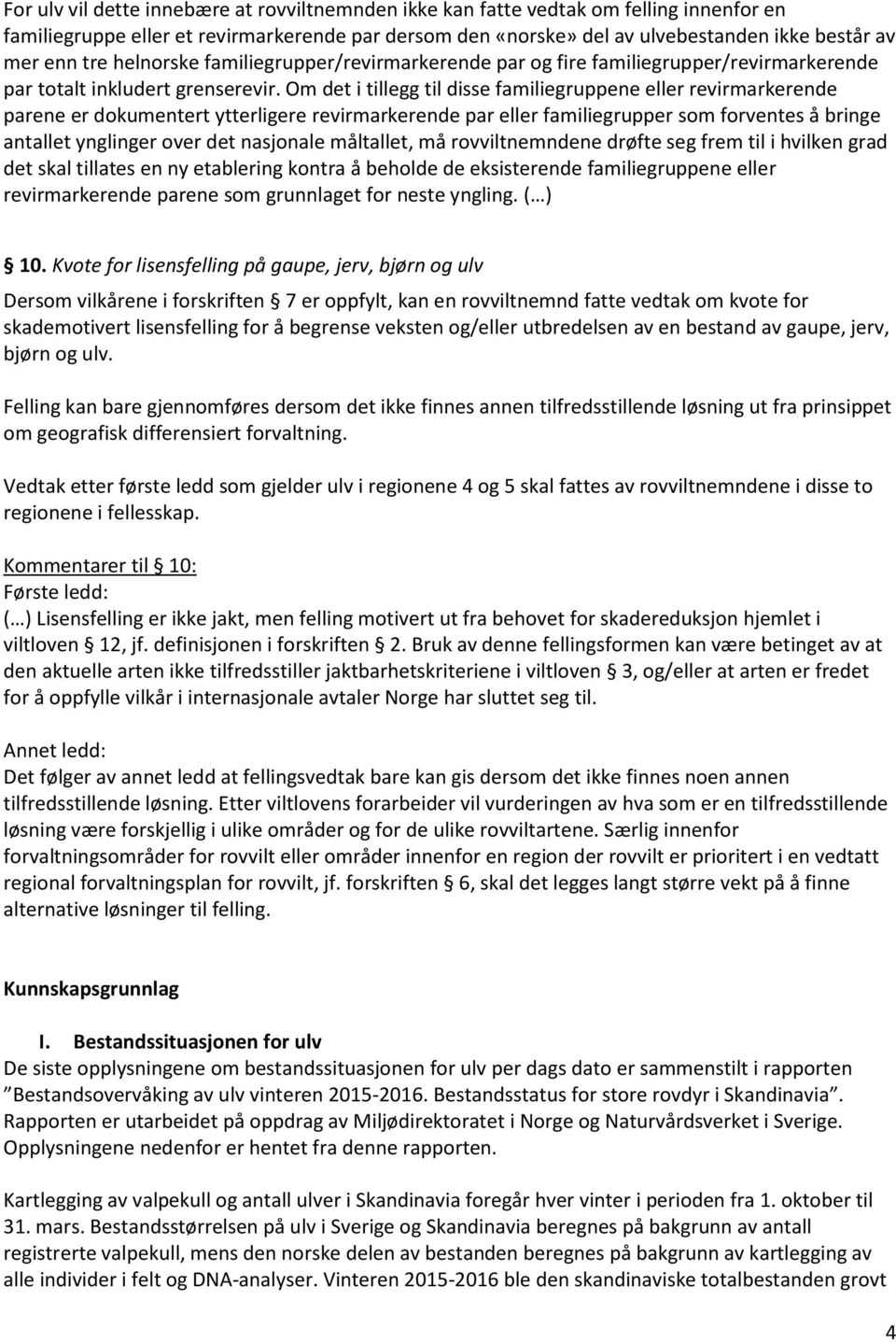 Om det i tillegg til disse familiegruppene eller revirmarkerende parene er dokumentert ytterligere revirmarkerende par eller familiegrupper som forventes å bringe antallet ynglinger over det