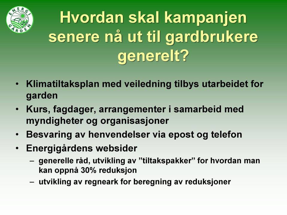 samarbeid med myndigheter og organisasjoner Besvaring av henvendelser via epost og telefon