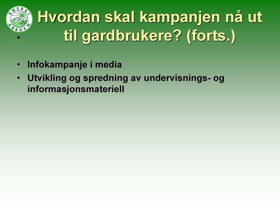 ) Infokampanje i media Utvikling og