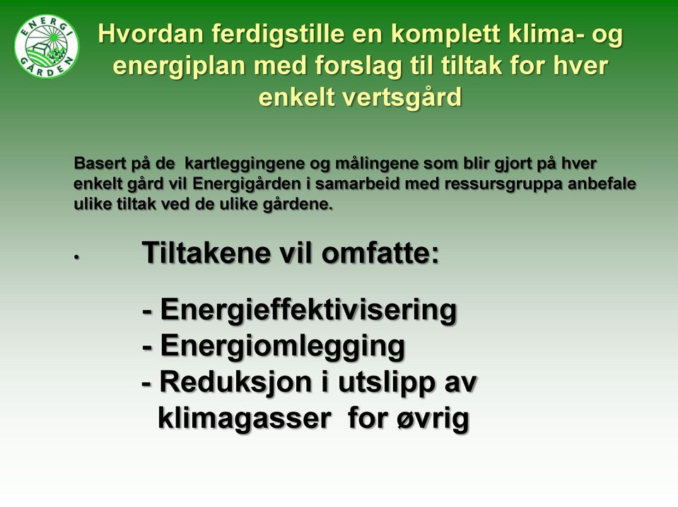 Energigården i samarbeid med ressursgruppa anbefale ulike tiltak ved de ulike gårdene.