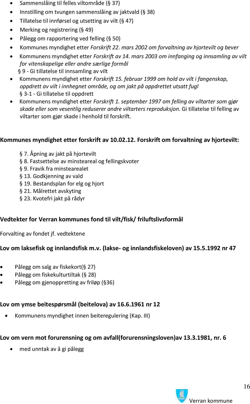 mars 2003 om innfanging og innsamling av vilt for vitenskapelige eller andre særlige formål 9 - Gi tillatelse til innsamling av vilt Kommunens myndighet etter Forskrift 15.