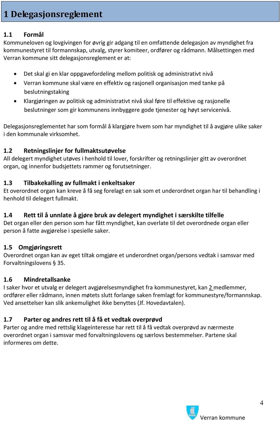 Målsettingen med sitt delegasjonsreglement er at: Det skal gi en klar oppgavefordeling mellom politisk og administrativt nivå skal være en effektiv og rasjonell organisasjon med tanke på