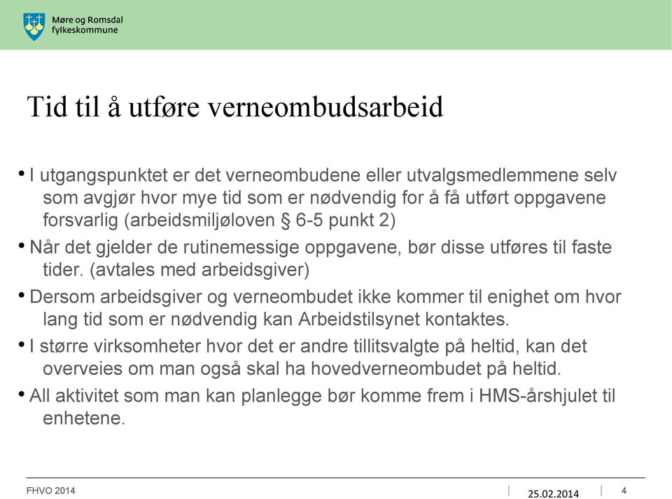 (avtales med arbeidsgiver) Dersom arbeidsgiver og verneombudet ikke kommer til enighet om hvor lang tid som er nødvendig kan Arbeidstilsynet kontaktes.