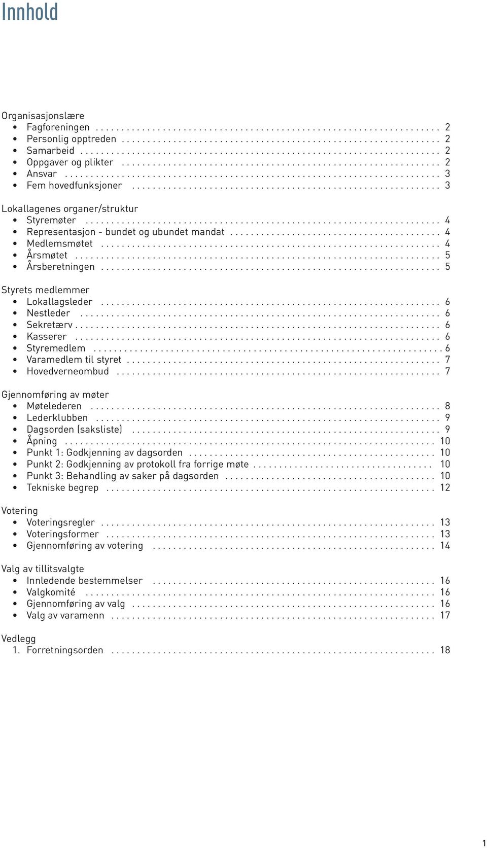 ........................................................... 3 Lokallagenes organer/struktur Styremøter..................................................................... 4 Representasjon - bundet og ubundet mandat.
