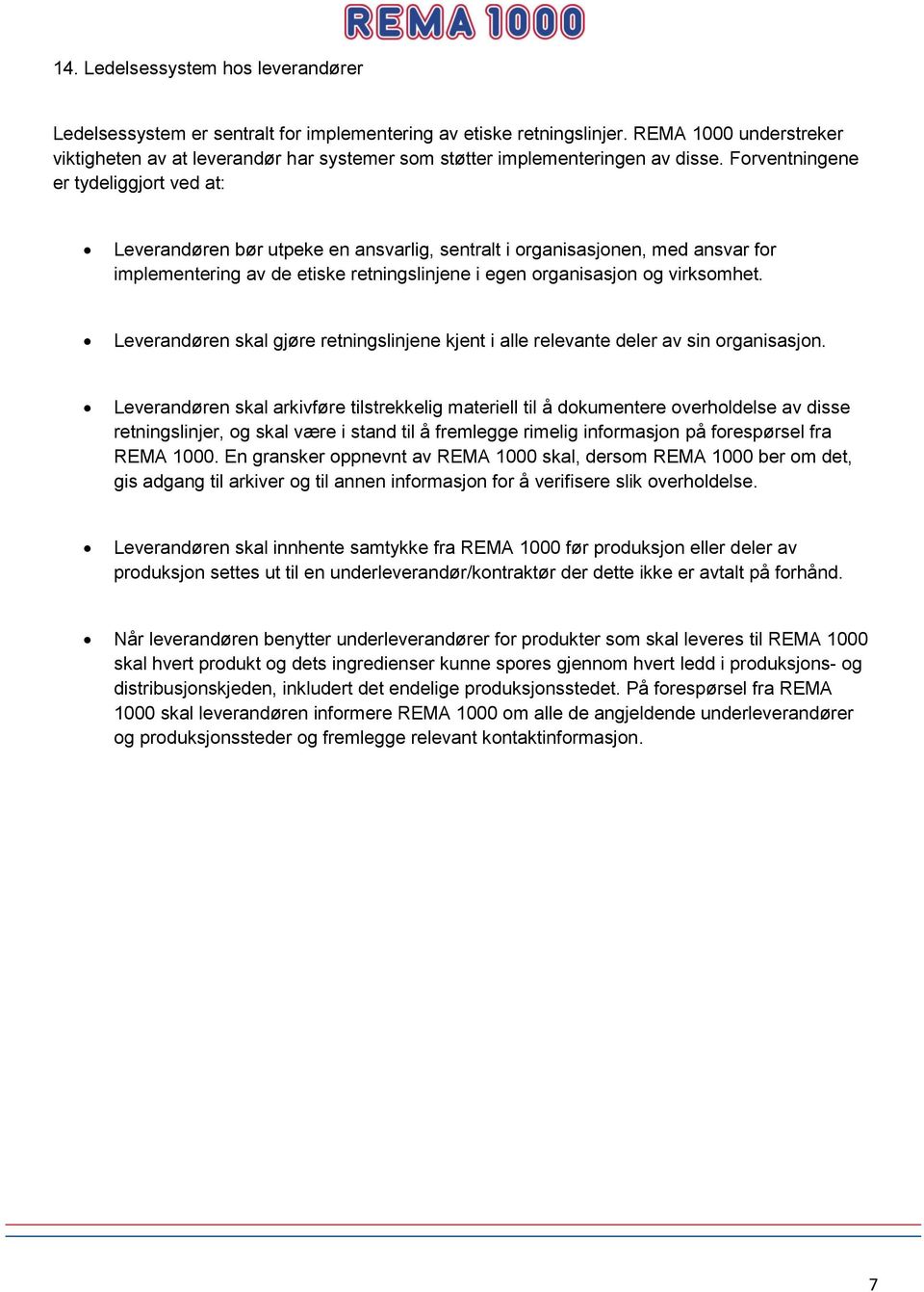 Forventningene er tydeliggjort ved at: Leverandøren bør utpeke en ansvarlig, sentralt i organisasjonen, med ansvar for implementering av de etiske retningslinjene i egen organisasjon og virksomhet.