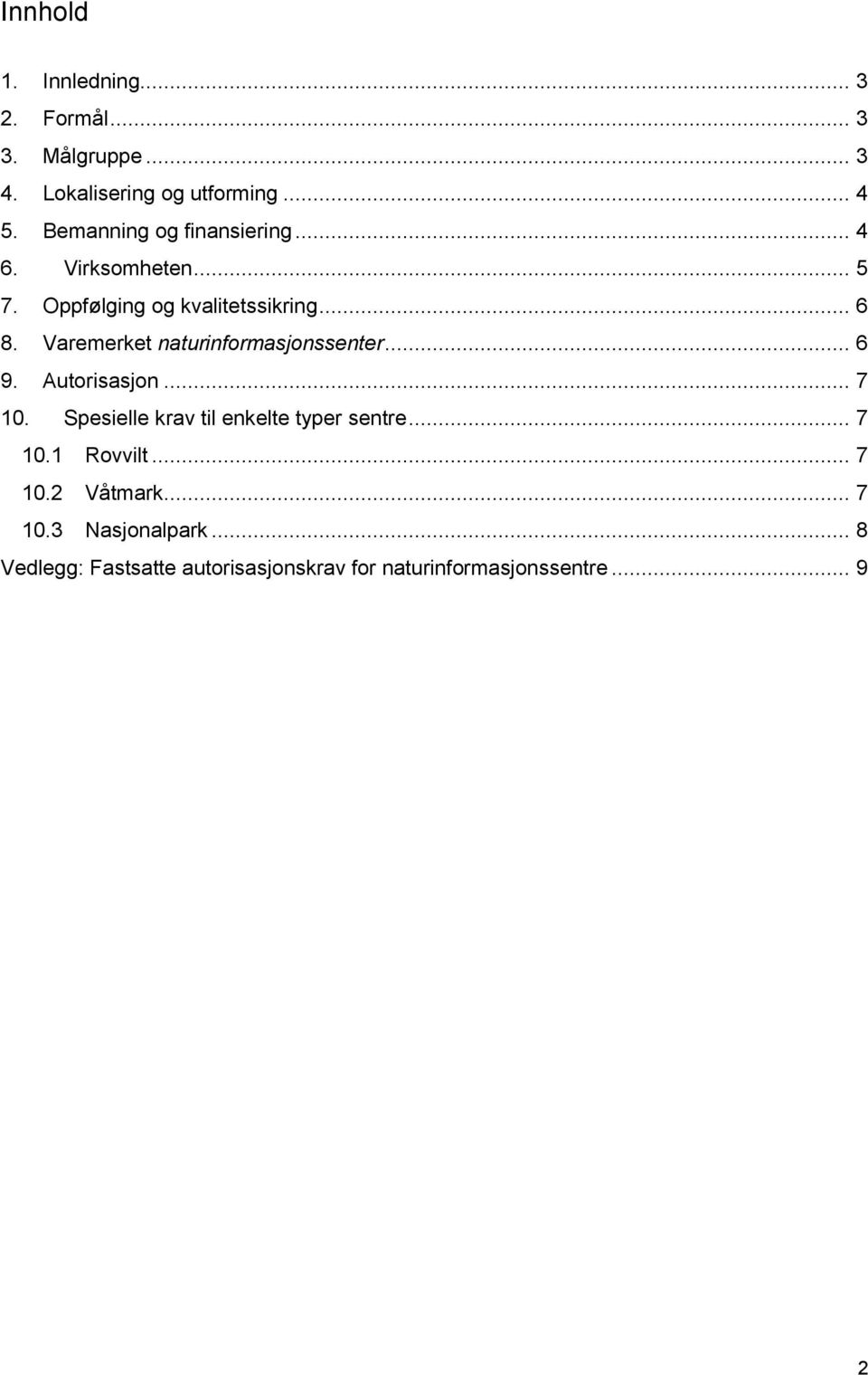 Varemerket naturinformasjonssenter... 6 9. Autorisasjon... 7 10. Spesielle krav til enkelte typer sentre.