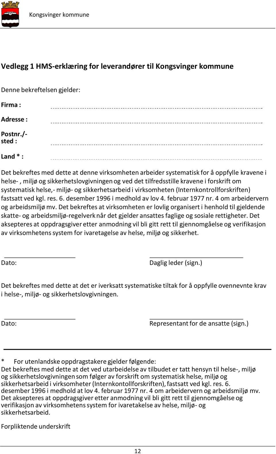 systematisk helse,- miljø- og sikkerhetsarbeid i virksomheten (Internkontrollforskriften) fastsatt ved kgl. res. 6. desember 1996 i medhold av lov 4. februar 1977 nr.