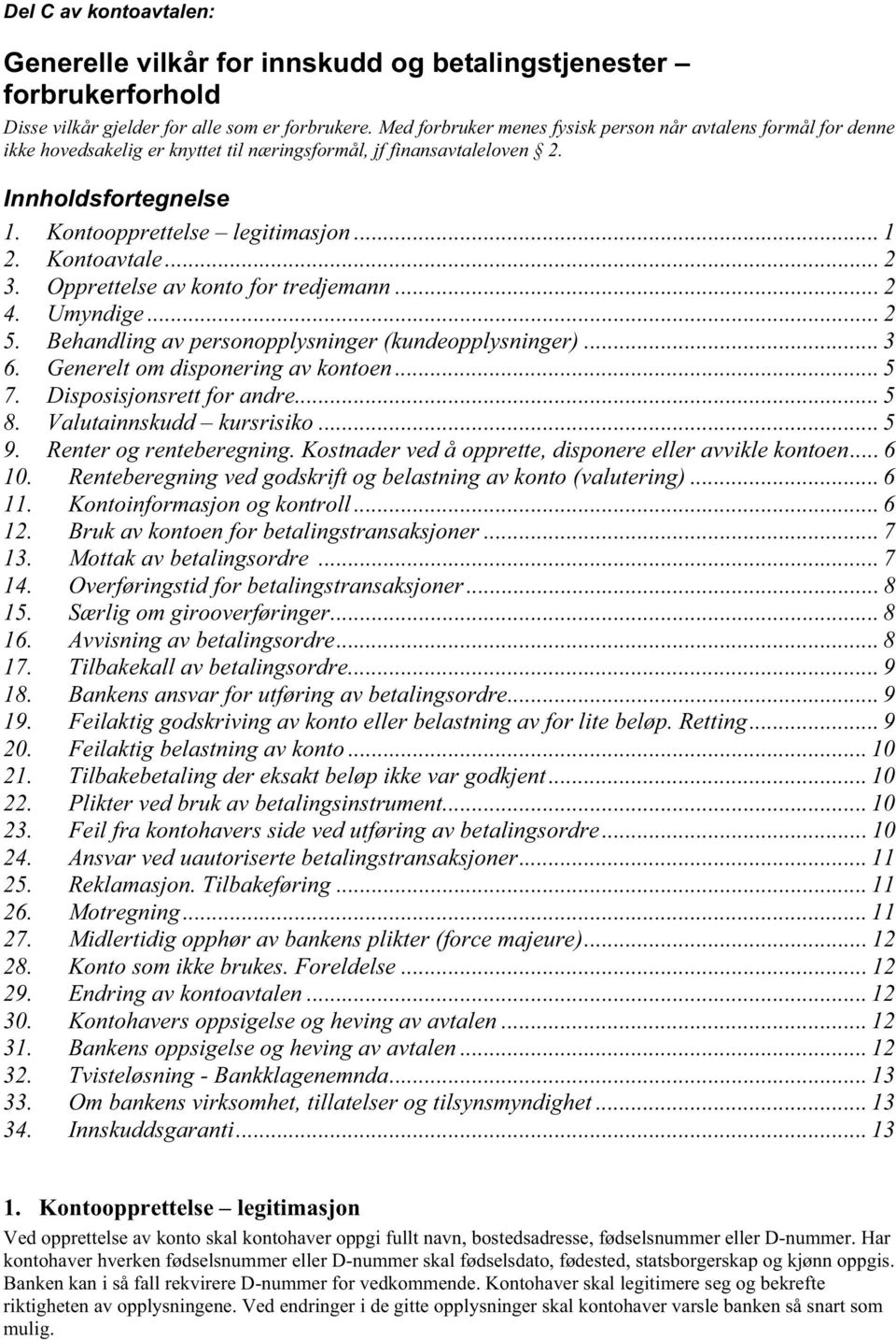 Kontoavtale... 2 3. Opprettelse av konto for tredjemann... 2 4. Umyndige... 2 5. Behandling av personopplysninger (kundeopplysninger)... 3 6. Generelt om disponering av kontoen... 5 7.