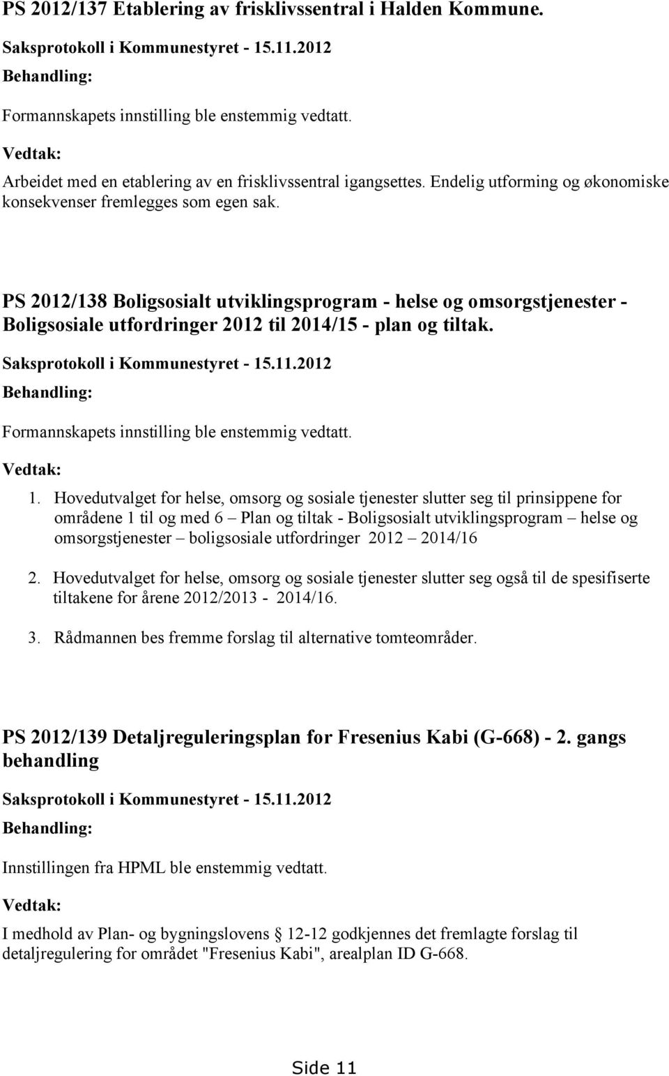 PS 2012/138 Boligsosialt utviklingsprogram - helse og omsorgstjenester - Boligsosiale utfordringer 2012 til 2014/15 - plan og tiltak. Saksprotokoll i Kommunestyret - 15.11.