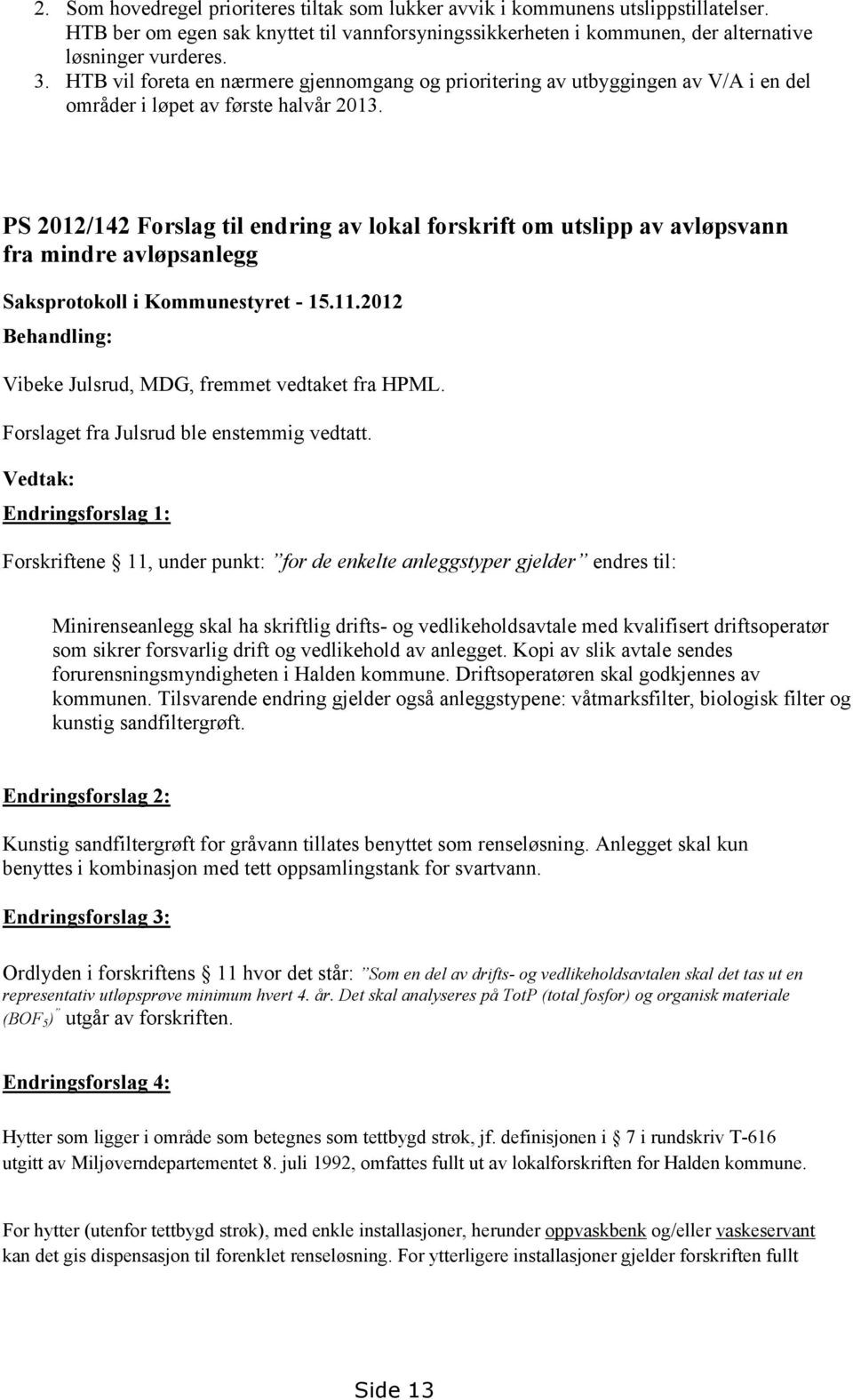 PS 2012/142 Forslag til endring av lokal forskrift om utslipp av avløpsvann fra mindre avløpsanlegg Saksprotokoll i Kommunestyret - 15.11.