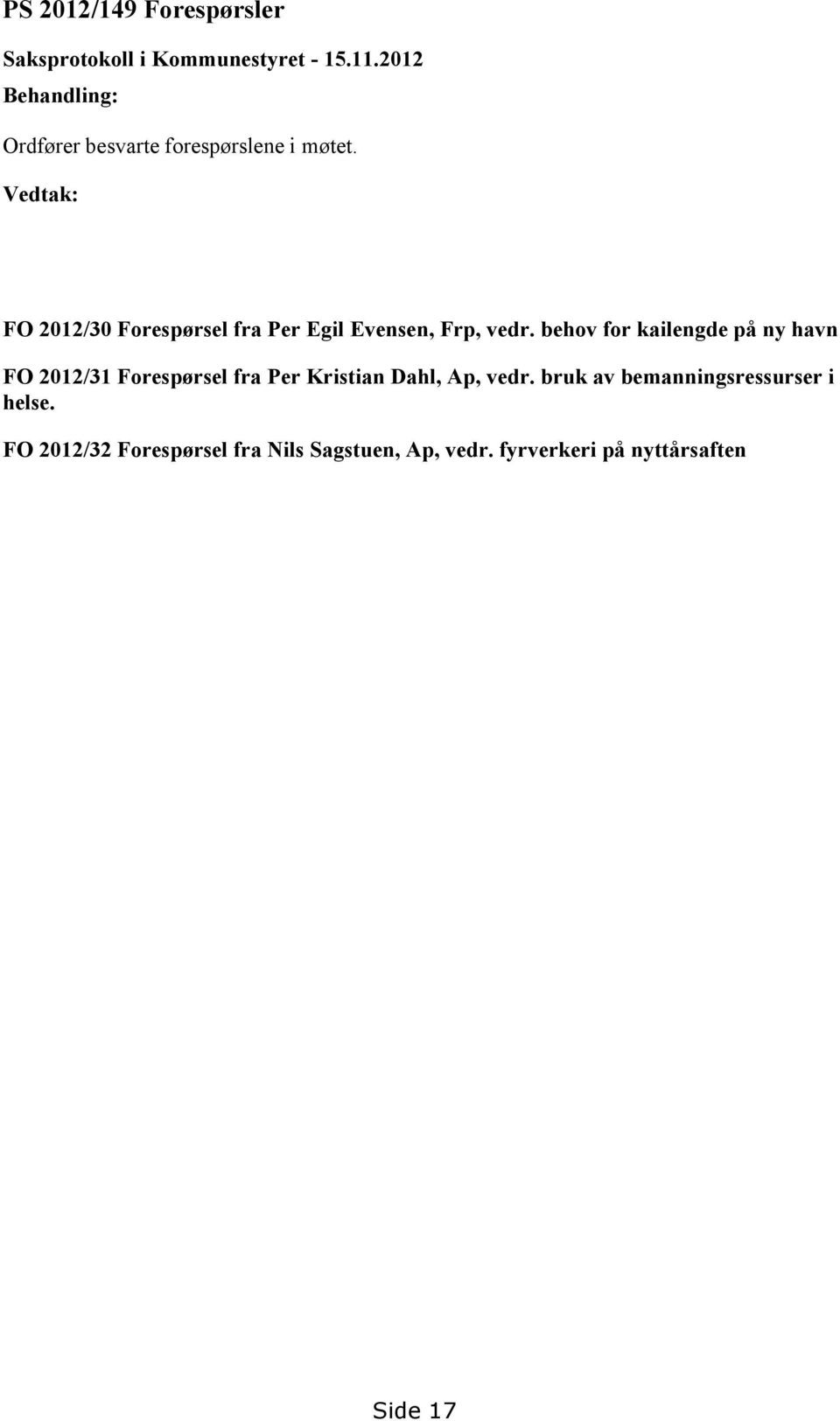 Vedtak: FO 2012/30 Forespørsel fra Per Egil Evensen, Frp, vedr.