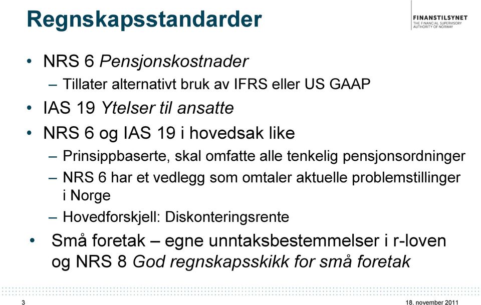 pensjonsordninger NRS 6 har et vedlegg som omtaler aktuelle problemstillinger i Norge Hovedforskjell: