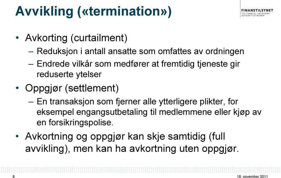 transaksjon som fjerner alle ytterligere plikter, for eksempel engangsutbetaling til medlemmene eller kjøp