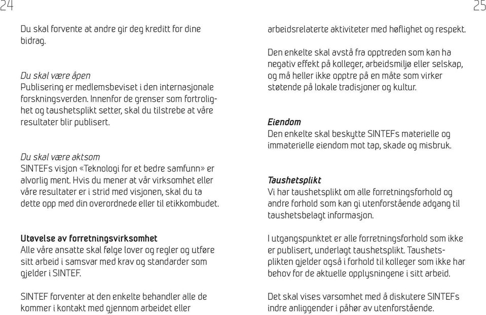 Hvis du mener at vår virksomhet eller våre resultater er i strid med visjonen, skal du ta dette opp med din overordnede eller til etikkombudet.