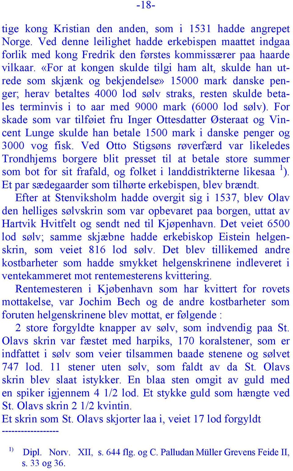 (6000 lod sølv). For skade som var tilføiet fru Inger Ottesdatter Østeraat og Vincent Lunge skulde han betale 1500 mark i danske penger og 3000 vog fisk.