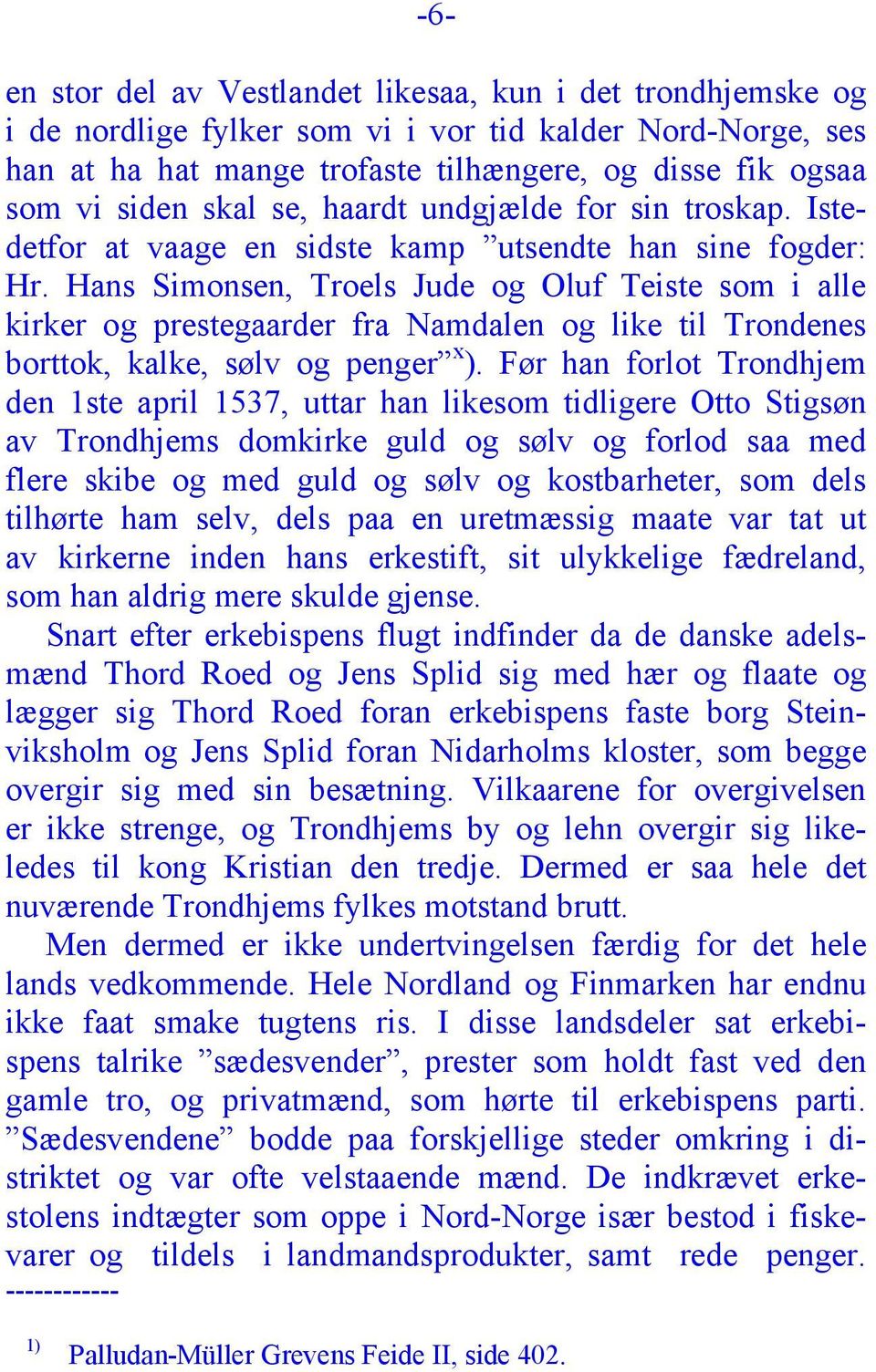 Hans Simonsen, Troels Jude og Oluf Teiste som i alle kirker og prestegaarder fra Namdalen og like til Trondenes borttok, kalke, sølv og penger x ).