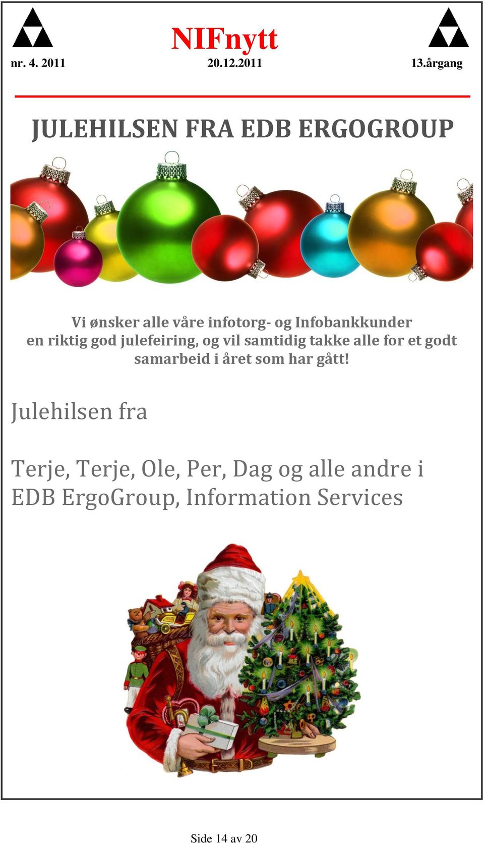 Infobankkunder en riktig god julefeiring, og vil samtidig takke alle for et