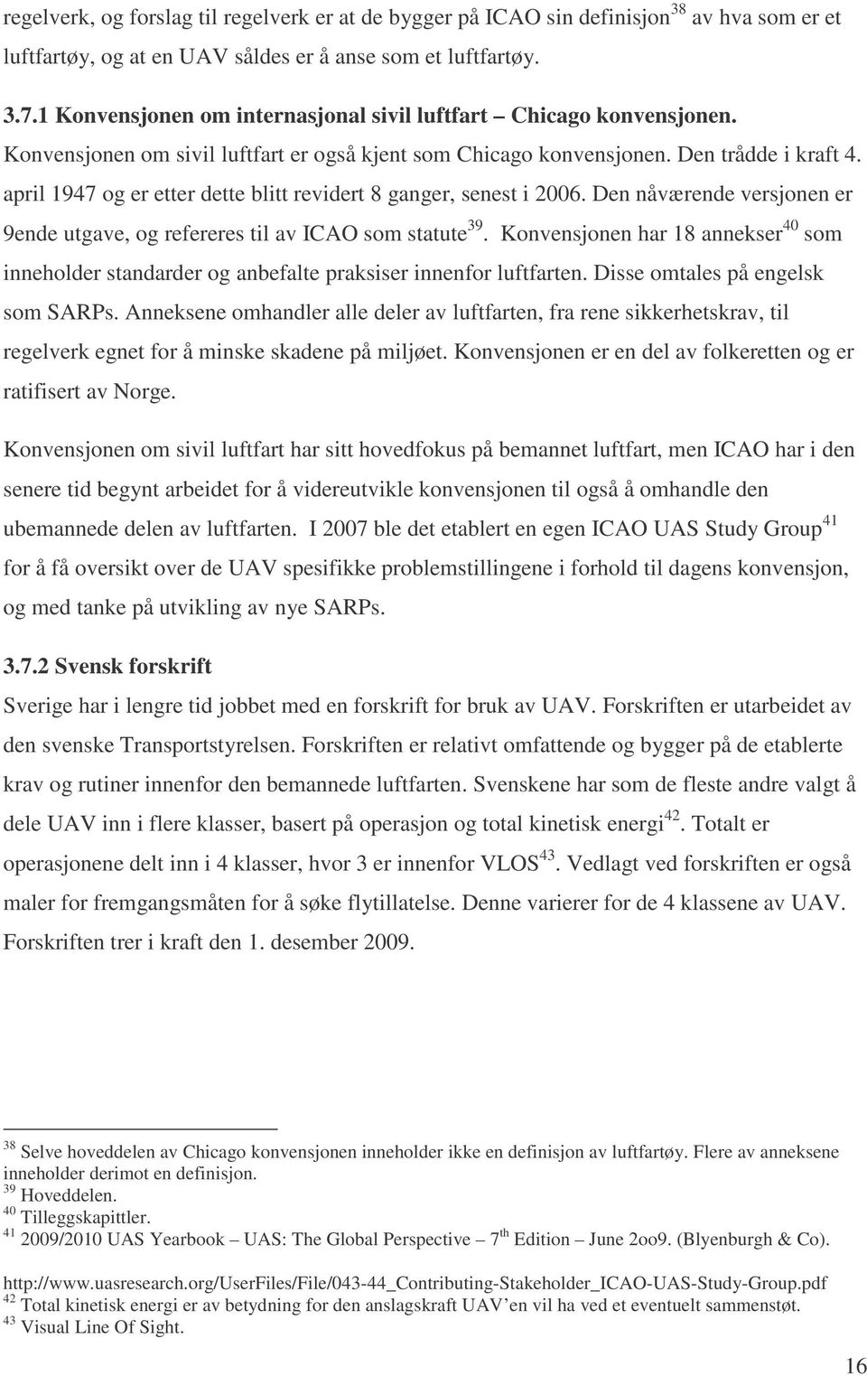 april 1947 og er etter dette blitt revidert 8 ganger, senest i 2006. Den nåværende versjonen er 9ende utgave, og refereres til av ICAO som statute 39.