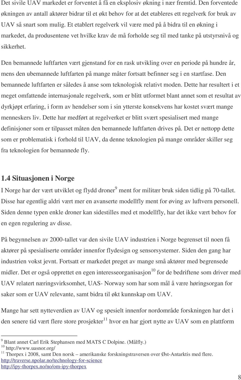 Et etablert regelverk vil være med på å bidra til en økning i markedet, da produsentene vet hvilke krav de må forholde seg til med tanke på utstyrsnivå og sikkerhet.