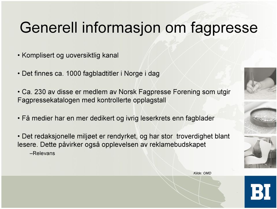 230 av disse er medlem av Norsk Fagpresse Forening som utgir Fagpressekatalogen med kontrollerte opplagstall