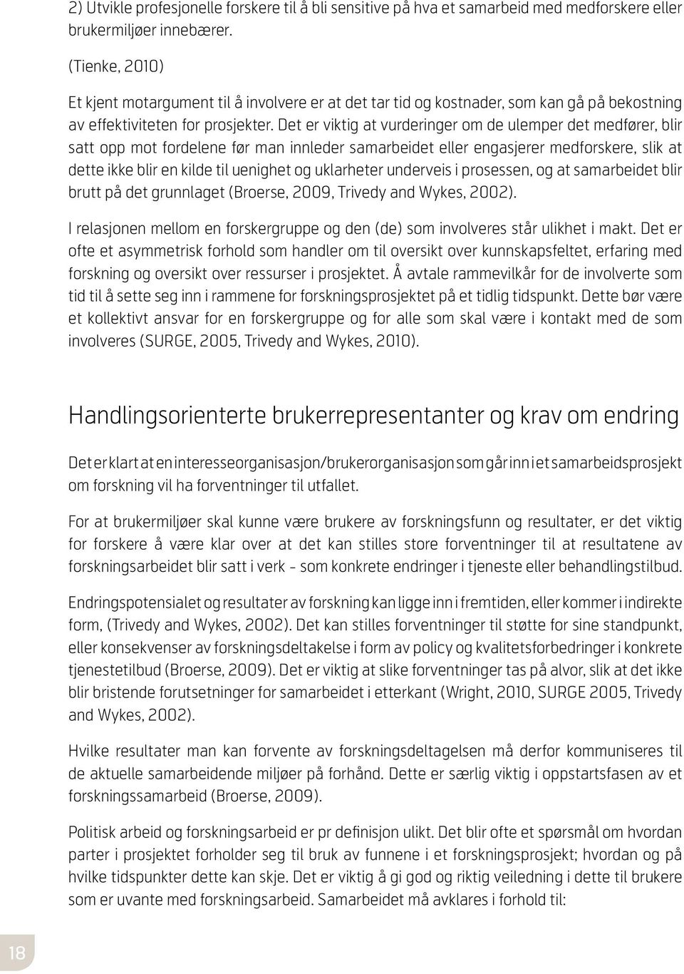 Det er viktig at vurderinger om de ulemper det medfører, blir satt opp mot fordelene før man innleder samarbeidet eller engasjerer medforskere, slik at dette ikke blir en kilde til uenighet og