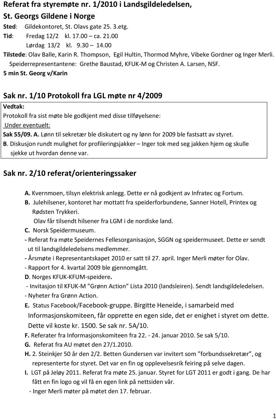 Georg v/karin Sak nr. 1/10 Protokoll fra LGL møte nr 4/2009 Protokoll fra sist møte ble godkjent med disse tilføyelsene: Under eventuelt: Sak 55/09. A.