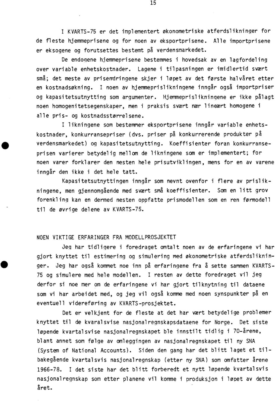 Lagene i tilpasningen er imidlertid svært små; det meste av priserdringene skjer i løpet av det forste halvåret etter en kostnadsøkning.