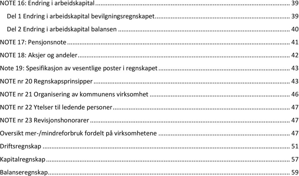 .. 43 NOTE nr 20 Regnskapsprinsipper... 43 NOTE nr 21 Organisering av kommunens virksomhet... 46 NOTE nr 22 Ytelser til ledende personer.