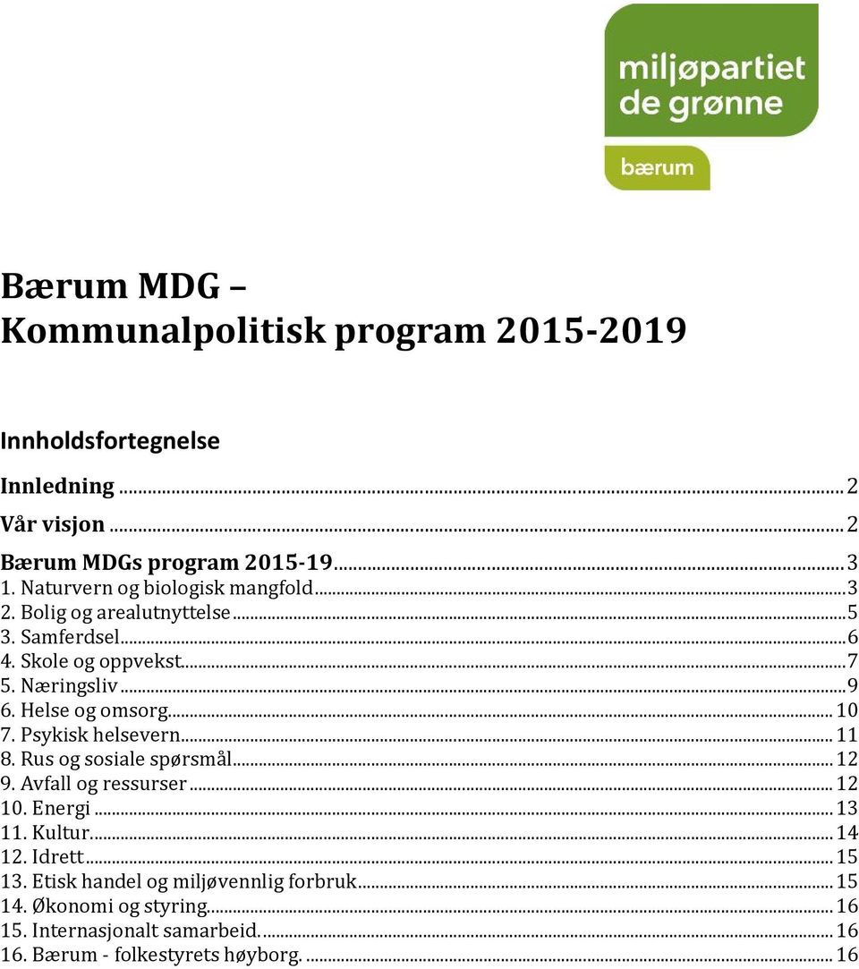 Helse og omsorg... 10 7. Psykisk helsevern... 11 8. Rus og sosiale spørsmål...12 9. Avfall og ressurser...12 10. Energi...13 11. Kultur...14 12.