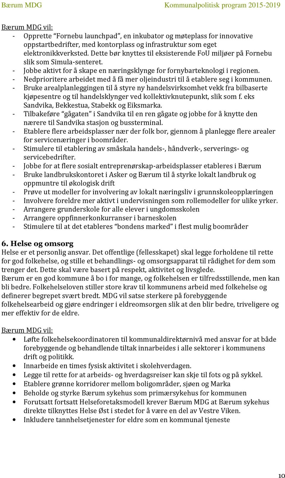 - Nedprioritere arbeidet med å få mer oljeindustri til å etablere seg i kommunen.