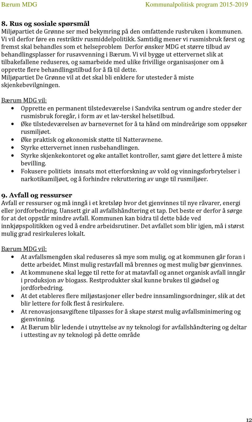 Vi vil bygge ut ettervernet slik at tilbakefallene reduseres, og samarbeide med ulike frivillige organisasjoner om å opprette flere behandlingstilbud for å få til dette.