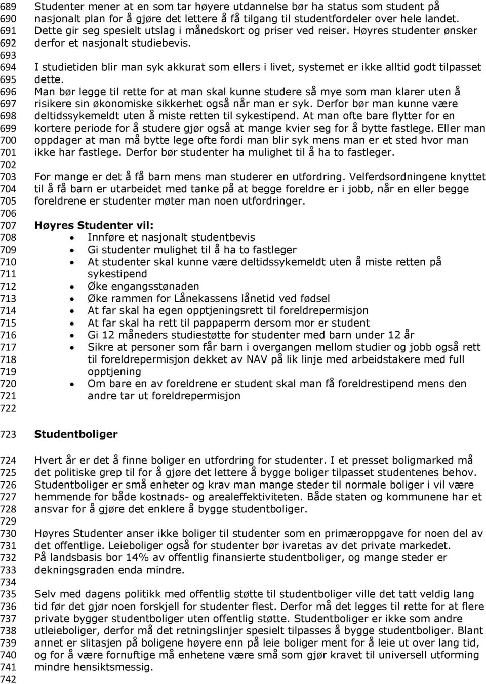 Dette gir seg spesielt utslag i månedskort og priser ved reiser. Høyres studenter ønsker derfor et nasjonalt studiebevis.