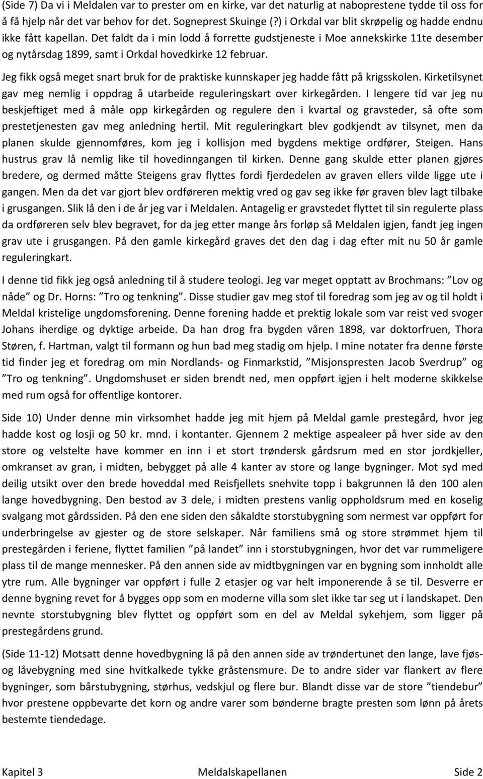 Jeg fikk også meget snart bruk for de praktiske kunnskaper jeg hadde fått på krigsskolen. Kirketilsynet gav meg nemlig i oppdrag å utarbeide reguleringskart over kirkegården.