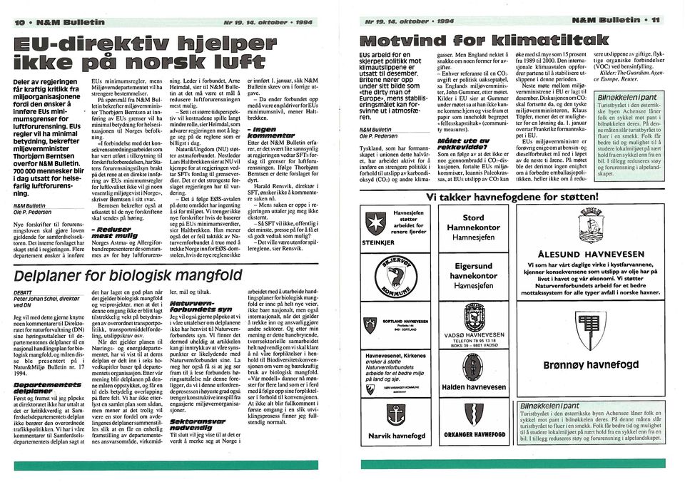 oktober 1994 11 EU-direktiv hjelper ikke på norsk lurt Deler av regjeringen får kraftig kritikk fra miljoorganisasjonene fordi den ønsker å innføre EUs mmi mumsgrenser for luftforurensning.