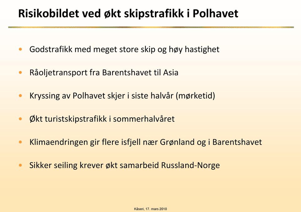 siste halvår (mørketid) Økt turistskipstrafikk i sommerhalvåret Klimaendringen gir