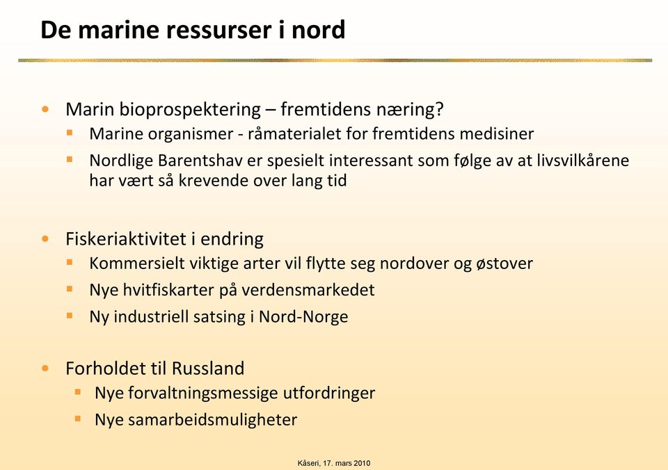 livsvilkårene har vært så krevende over lang tid Fiskeriaktivitet i endring Kommersielt viktige arter vil flytte seg