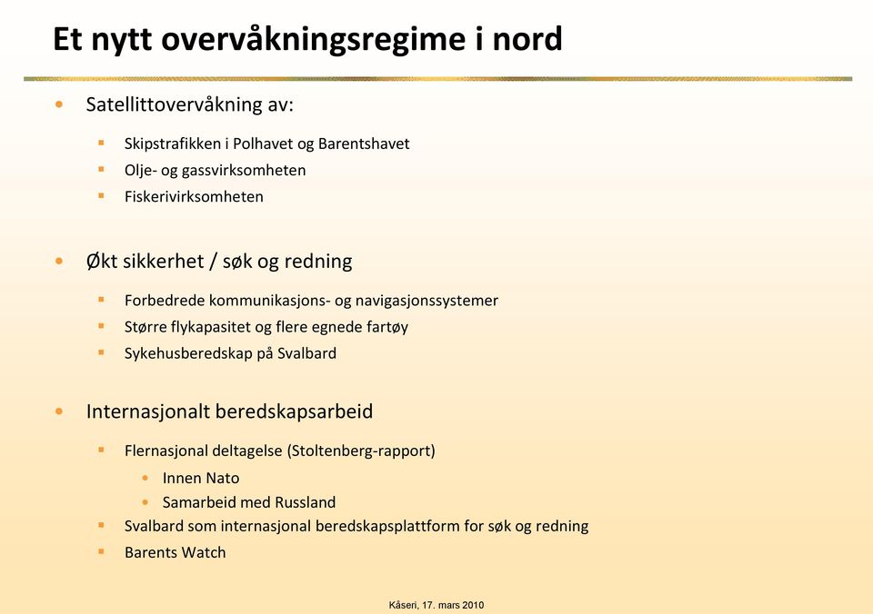 Større flykapasitet og flere egnede fartøy Sykehusberedskap på Svalbard Internasjonalt beredskapsarbeid Flernasjonal