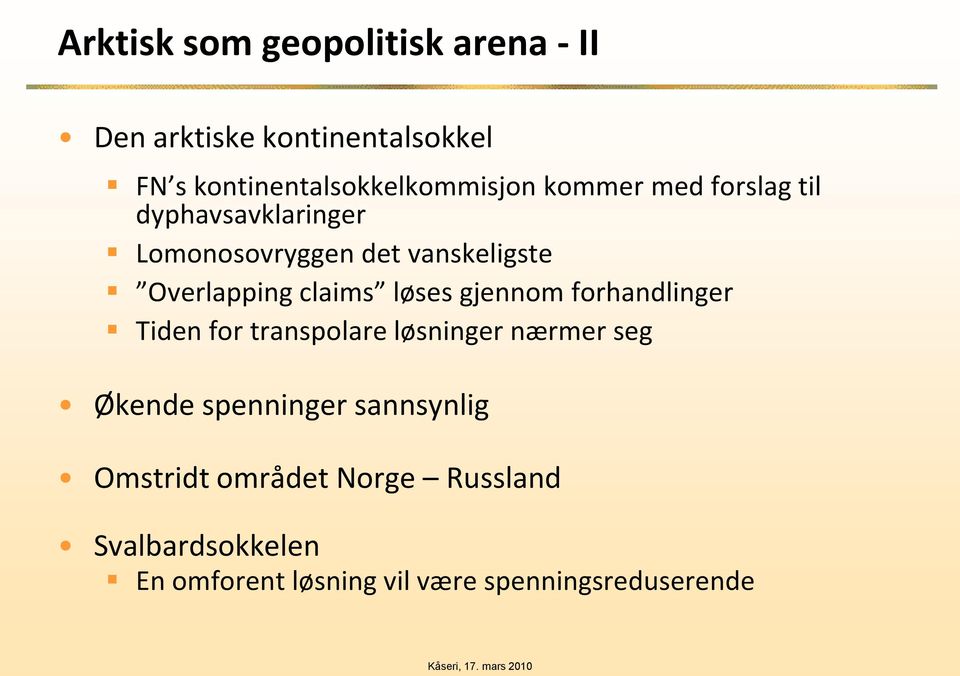 løses gjennom forhandlinger Tiden for transpolare løsninger nærmer seg Økende spenninger