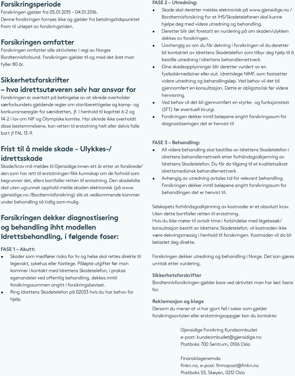 Sikkerhetsforskrifter hva idrettsutøveren selv har ansvar for Forsikringen er overtatt på betingelse av at sikrede overholder særforbundets gjeldende regler om startberettigelse og kamp- og