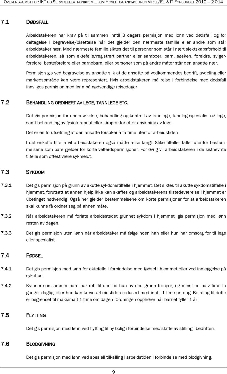 Med nærmeste familie siktes det til personer som står i nært slektskapsforhold til arbeidstakeren, så som ektefelle/registrert partner eller samboer, barn, søsken, foreldre, svigerforeldre,