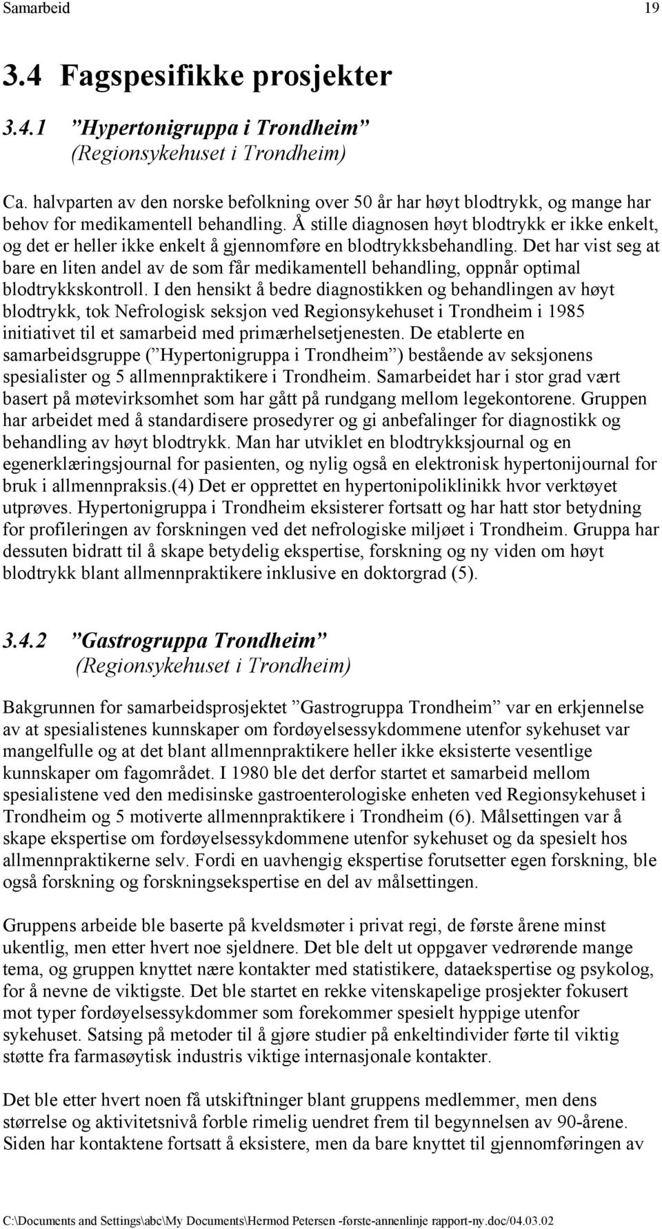 Å stille diagnosen høyt blodtrykk er ikke enkelt, og det er heller ikke enkelt å gjennomføre en blodtrykksbehandling.