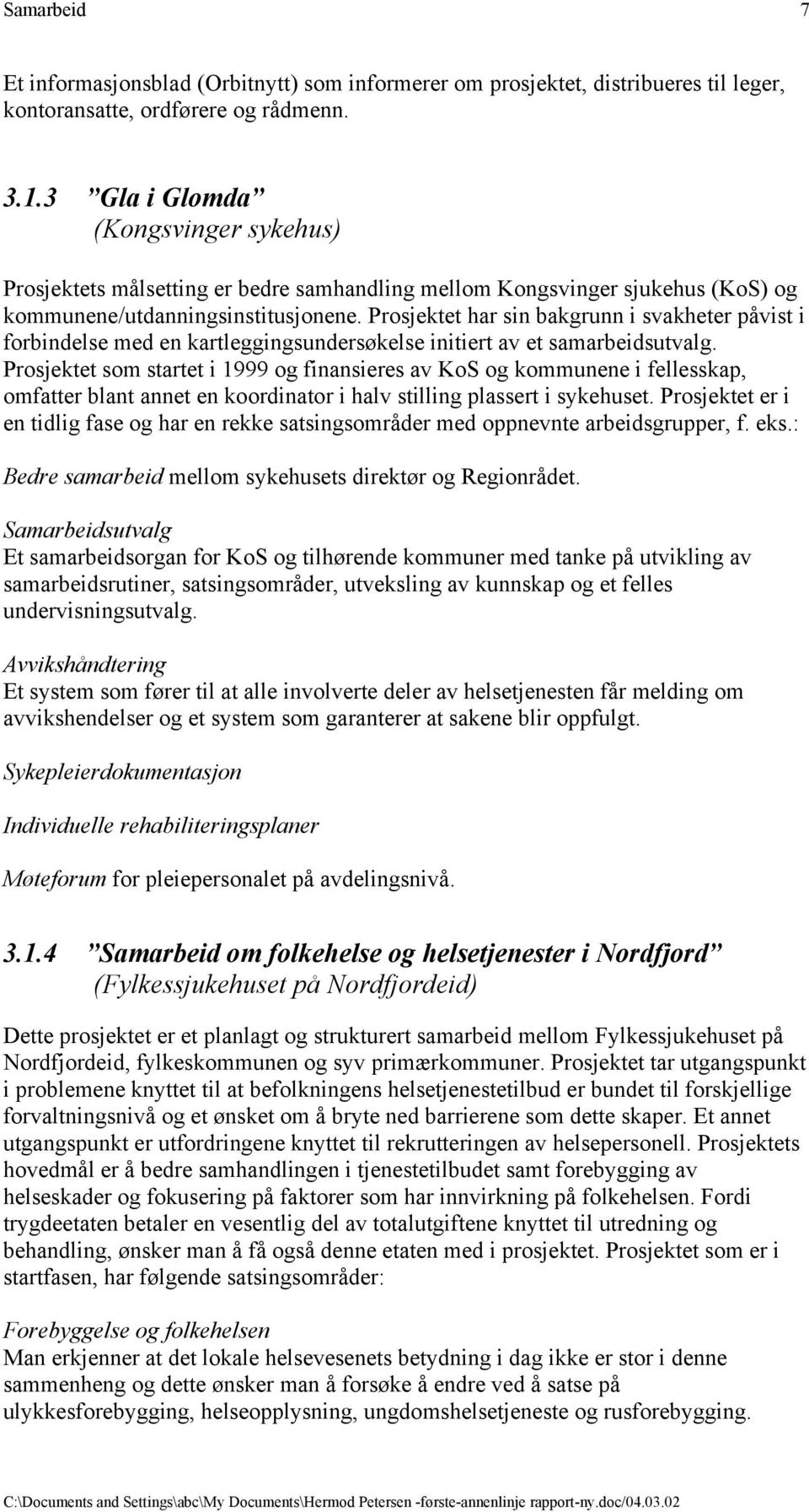 Prosjektet har sin bakgrunn i svakheter påvist i forbindelse med en kartleggingsundersøkelse initiert av et samarbeidsutvalg.